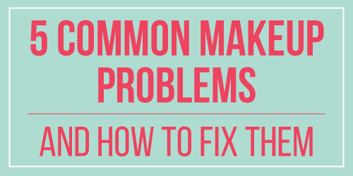 5 Common Makeup Problems and How to Fix Them