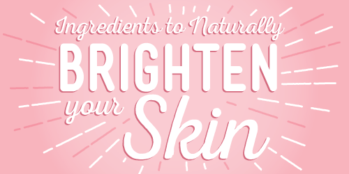 5 Ingredients to Naturally Brighten Your Skin